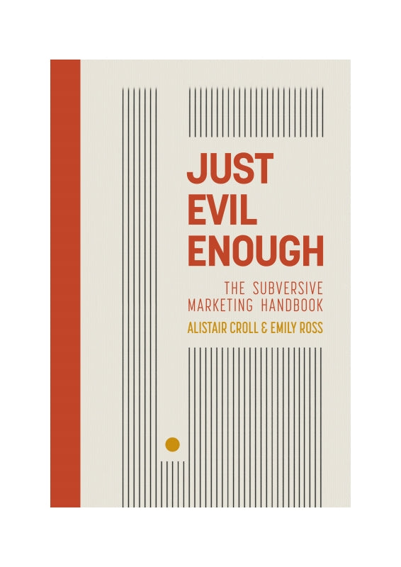 Just Evil Enough: The Subversive Marketing Handbook Book