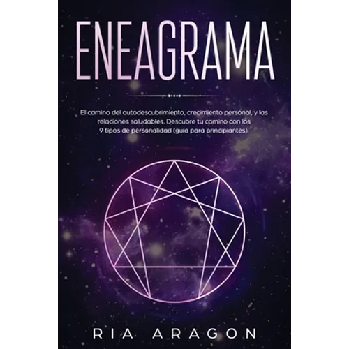 Eneagrama: El camino del autodescubrimiento, crecimiento personal, y las relaciones saludables. Descubre tu camino con los 9 tipos de personalidad (gu