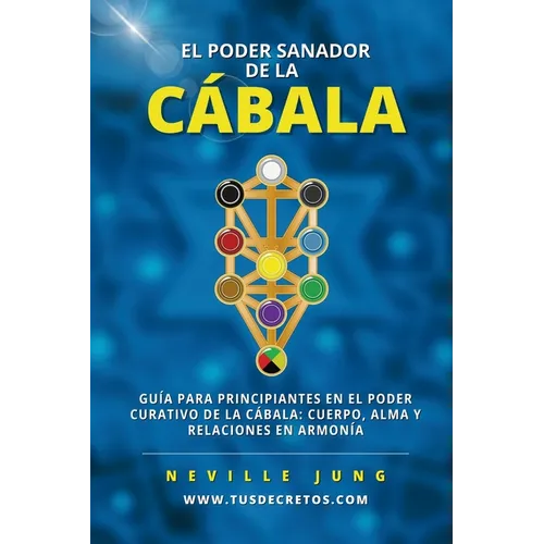 El Poder Sanador de la Cábala: Guía Para Principiantes En El Poder Curativo De La Cábala: Cuerpo, Alma Y Relaciones En Armonía