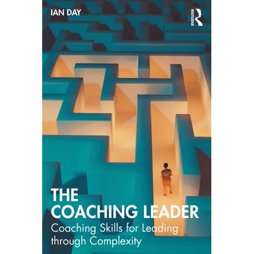 The Coaching Leader: Coaching Skills for Leading through Complexity