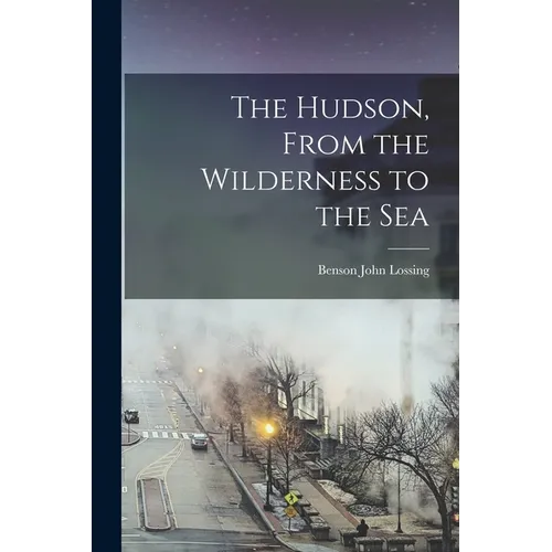 The Hudson, From the Wilderness to the Sea