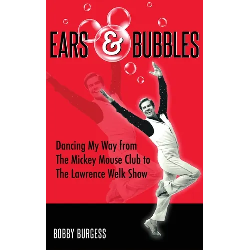 Ears & Bubbles: Dancing My Way from The Mickey Mouse Club to The Lawrence Welk Show