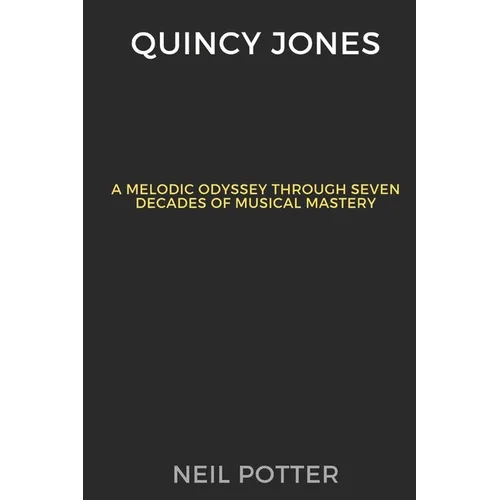 Quincy Jones: Melodic Odyssey Through Seven Decades of Musical Mastery
