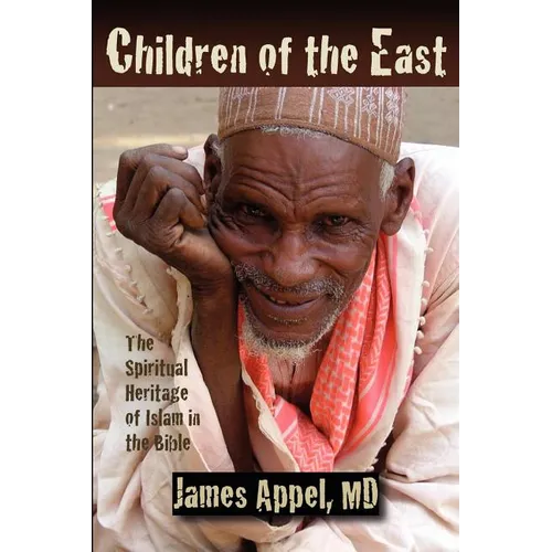 Children of the East: The Spiritual Heritage of Islam in the Bible