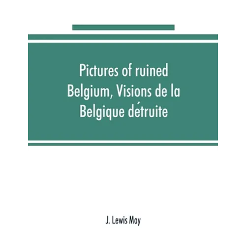 Pictures of ruined Belgium, Visions de la Belgique détruite