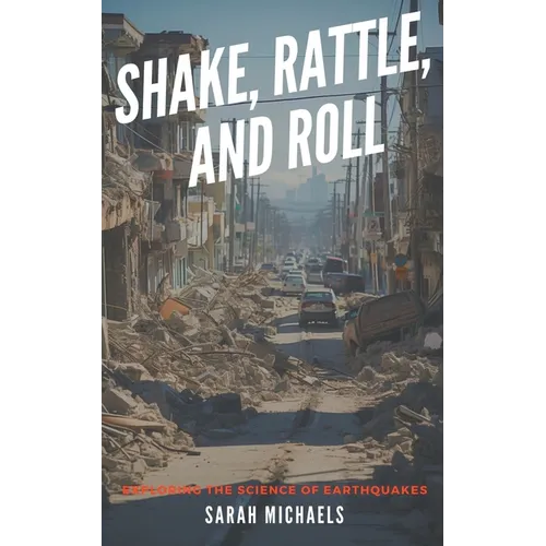 Shake, Rattle, and Roll: Exploring the Science of Earthquakes