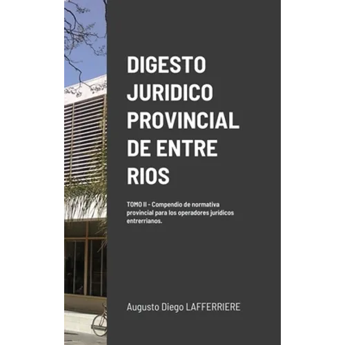 Digesto Juridico Provincial de Entre Rios - Tomo 2: Compendio de normativa provincial para los operadores jurídicos entrerrianos. Legislación procesal