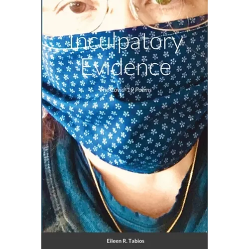 Inculpatory Evidence: The Covid-19 Poems