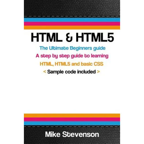 HTML & Html5: The ultimate beginners guide to learn the HTML, HTML5 and basic CSS Fundementals
