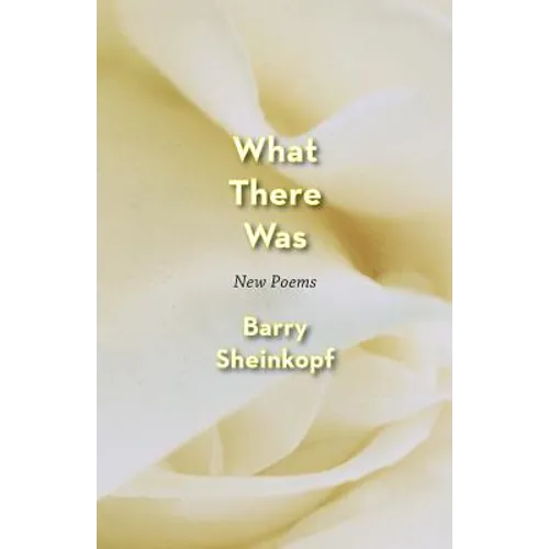 What There Was: New Poems