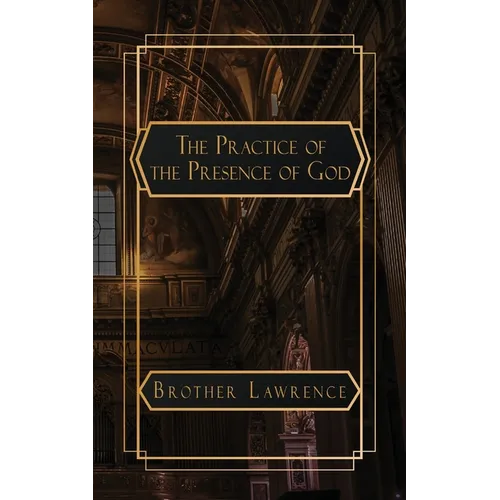 The Practice of the Presence of God: The Best Rule of a Holy Life