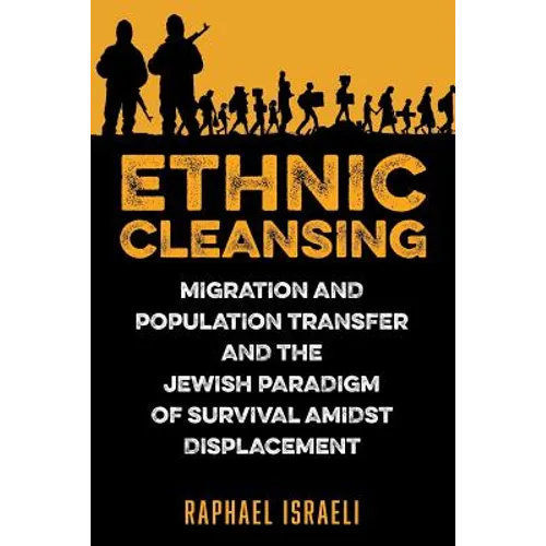 Ethnic Cleansing: Migration and Population Transfer and the Jewish Paradigm of Survival Amidst Displacement