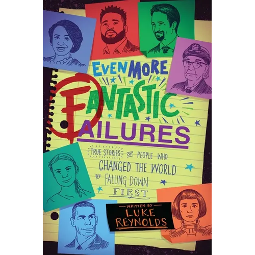 Even More Fantastic Failures: True Stories of People Who Changed the World by Falling Down First