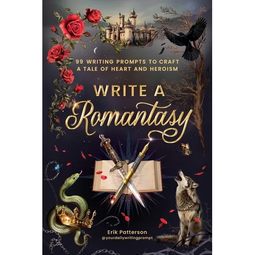 Write a Romantasy: 99 Writing Prompts to Craft a Tale of Heart and Heroism