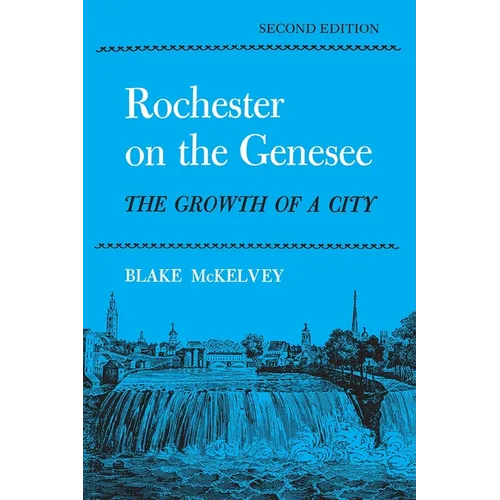 Rochester on the Genesee: The Growth of a City, Second Edition