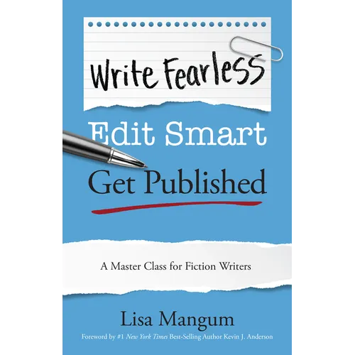 Write Fearless. Edit Smart. Get Published.: A Master Class for Fiction Writers