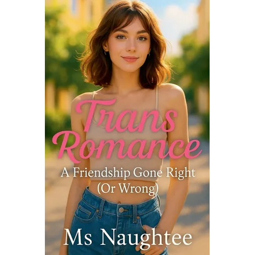 Trans Romance: A Friendship Gone Right (Or Wrong)