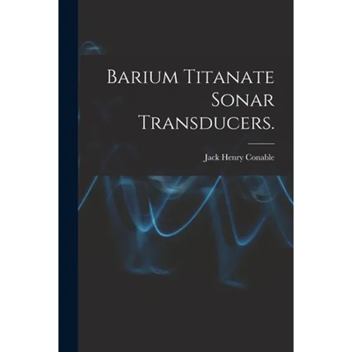 Barium Titanate Sonar Transducers.