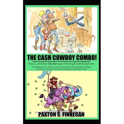 The Cash Cowboy Combo!: The Ultimate 2-in-1 Book Bundle to Launch Your Journey into Long-Term Investing, Retirement Planning, Tax and Debt Red
