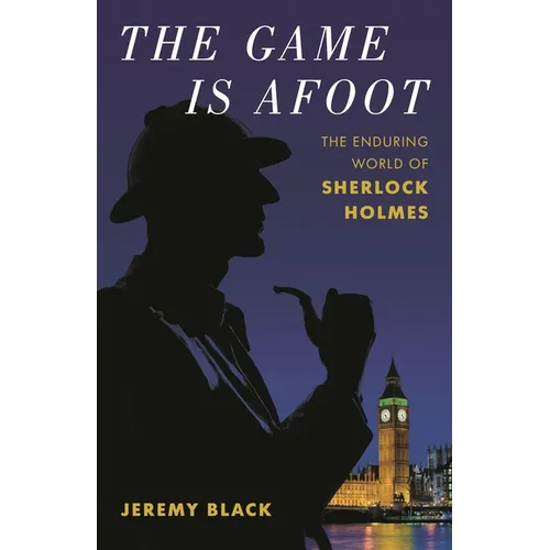 The Game Is Afoot: The Enduring World of Sherlock Holmes