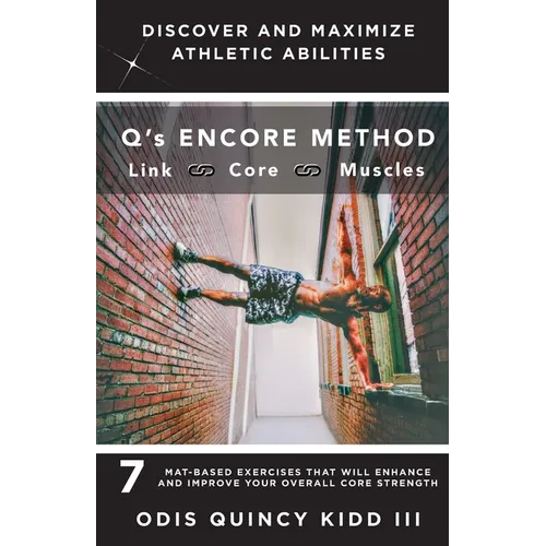 Q's Encore Method: 7 Mat-Based Exercises That Will Enhance and Improve Your Overall Core Strength