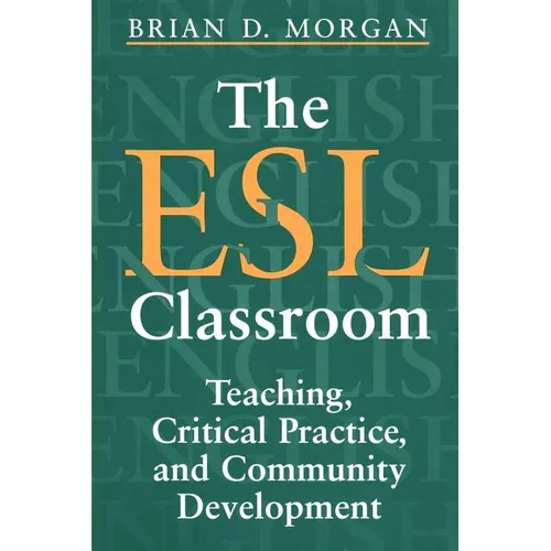 The ESL Classroom: Teaching, Critical Practice, and Community Development