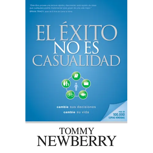 El Éxito No Es Casualidad: Cambie Sus Decisiones; Cambie Su Vida