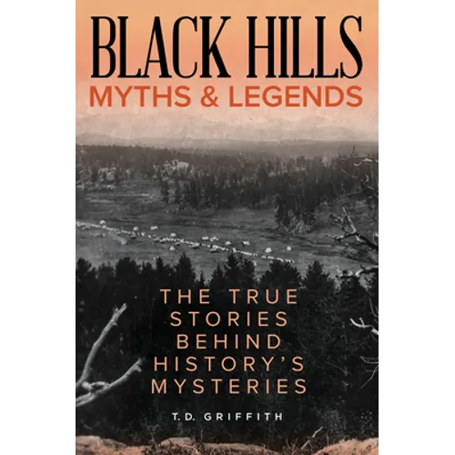 Black Hills Myths and Legends: The True Stories Behind History's Mysteries