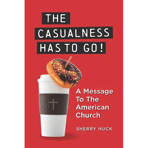 The Casualness HAS TO GO!: A Message To The American Church - Paperback