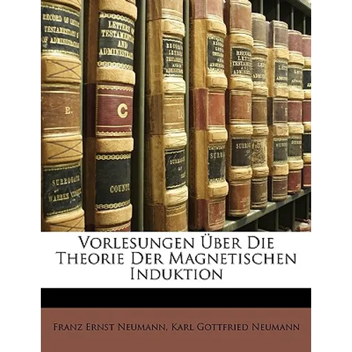 Vorlesungen Uber Die Theorie Der Magnetischen Induktion