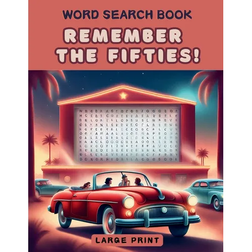 Remember the Fifties! Word Search Book: a Fun Large Print Collection of 100 Word Find Nostalgic Puzzles for Seniors, Adults and 1950s Enthusiasts