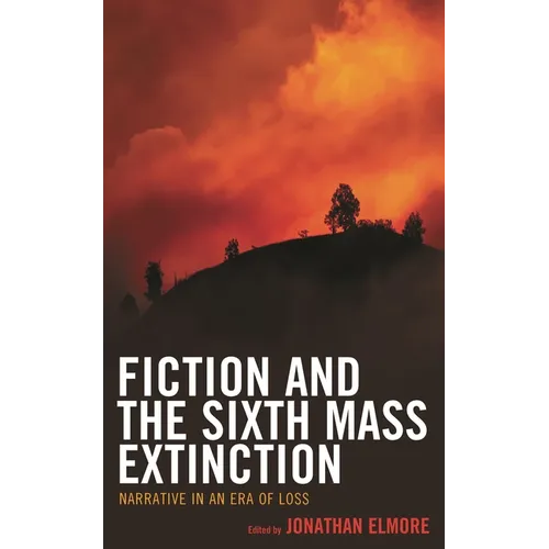 Fiction and the Sixth Mass Extinction: Narrative in an Era of Loss