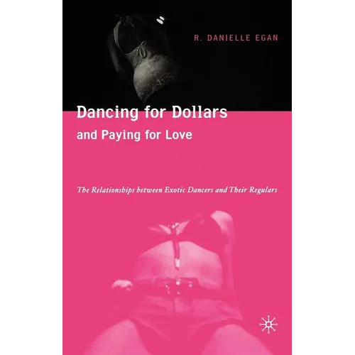 Dancing for Dollars and Paying for Love: The Relationships Between Exotic Dancers and Their Regulars