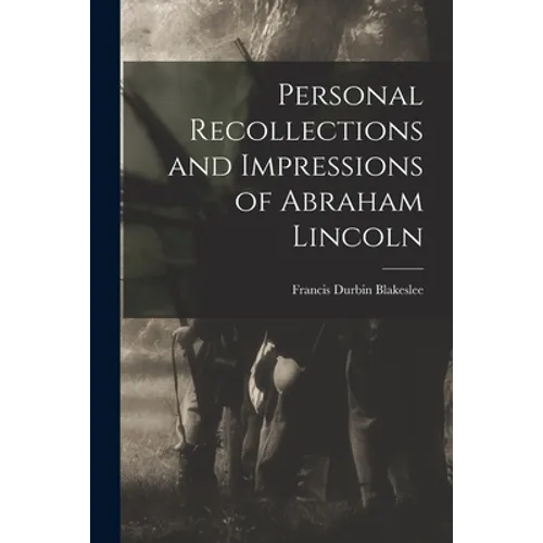Personal Recollections and Impressions of Abraham Lincoln - Paperback