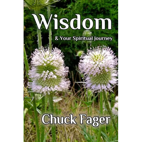 Wisdom & Your Spiritual Journey: A Study of Wisdom In The Biblical And Quaker Traditions