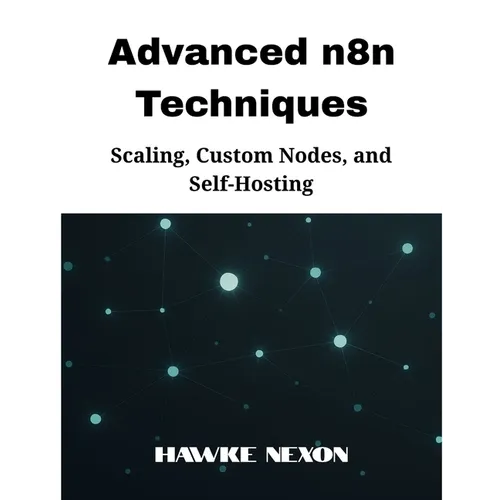 Advanced n8n Techniques: Scaling, Custom Nodes, and Self-Hosting