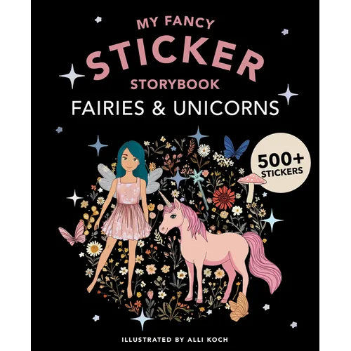 My Fancy Sticker Storybook: Fairies and Unicorns: 500+ Reusable Dress-Up Sticker Book for Kids