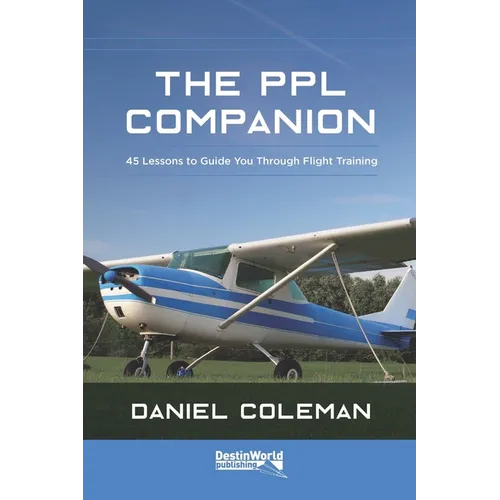 The PPL Companion: 45 Lessons to Guide You Through Flight Training