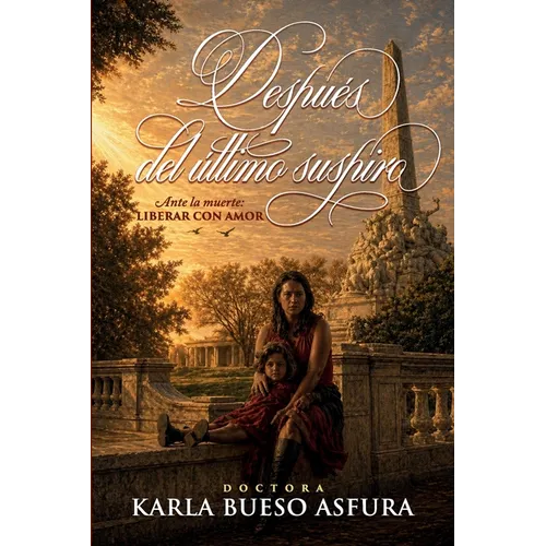 Después del último suspiro: Ante la muerte: liberar con amor