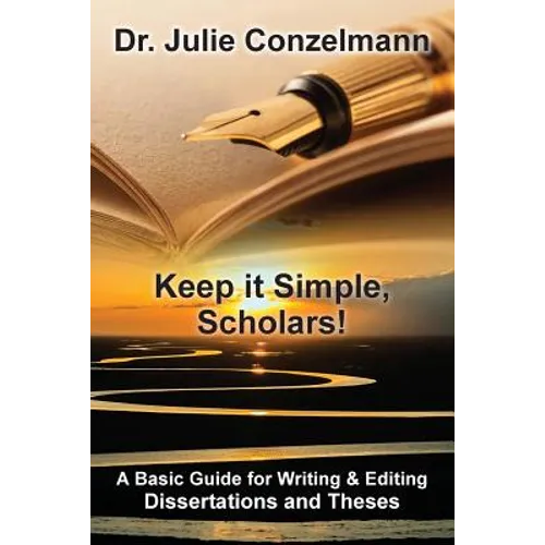 Keep it Simple, Scholars!: A Basic Guide for Writing and Editing Dissertations and Theses