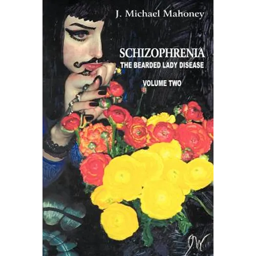 Schizophrenia: The Bearded Lady Disease, Volume Two