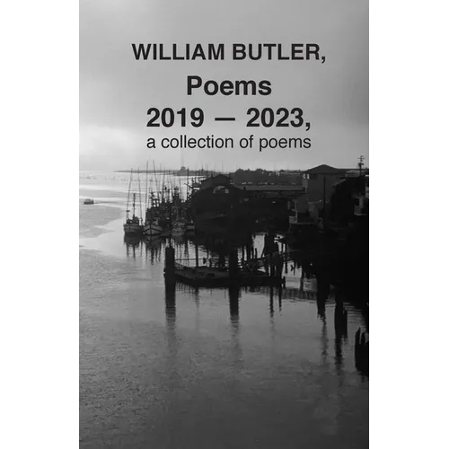 WILLIAM BUTLER, Poems, 2019-2023, a collection of poems