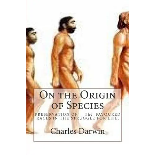 On the Origin of Species: PRESERVATION OF The FAVOURED RACES IN THE STRUGGLE FOR LIFE.