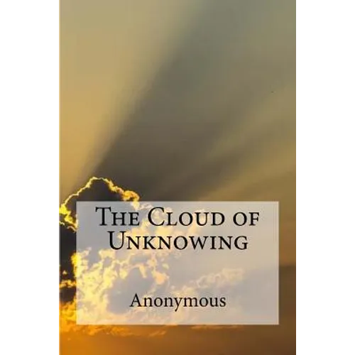 The Cloud of Unknowing: A spiritual guide on contemplative prayer in the late Middle Ages.