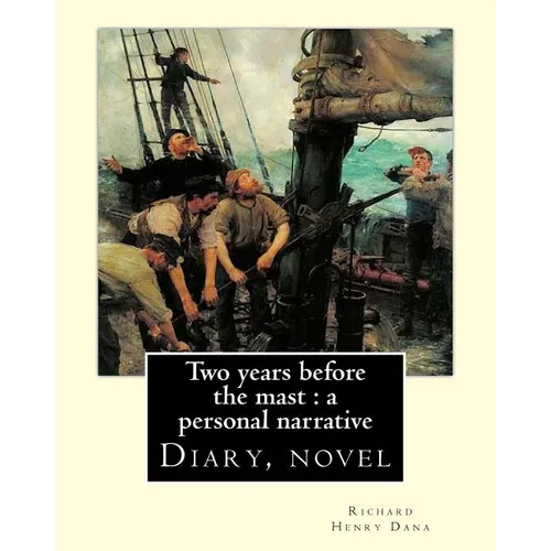 Two years before the mast: a personal narrative Richard Henry Dana, illustrated By: E. Boyd Smith(1860-1943): Two Years Before the Mast is a memo