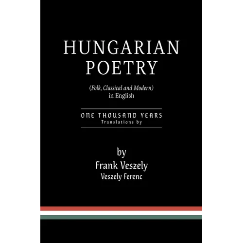Hungarian Poetry (Folk, Classical and Modern) in English: 1000 years