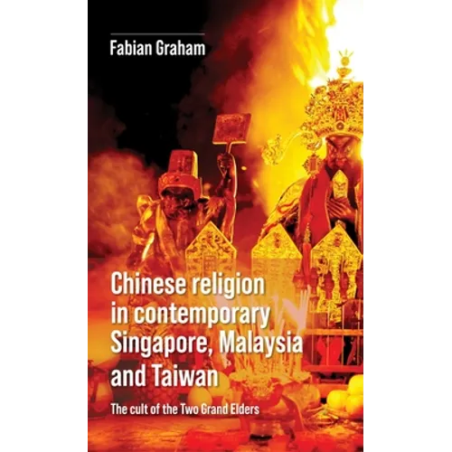 Chinese Religion in Contemporary Singapore, Malaysia and Taiwan: The Cult of the Two Grand Elders
