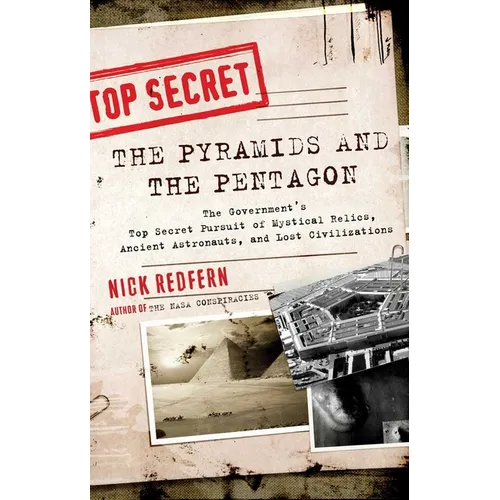 The Pyramids and the Pentagon: The Government's Top Secret Pursuit of Mystical Relics, Ancient Astronauts, and Lost Civilizations