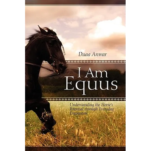 I Am Equus: Understanding the Horse's Potential through Everyday Encounters