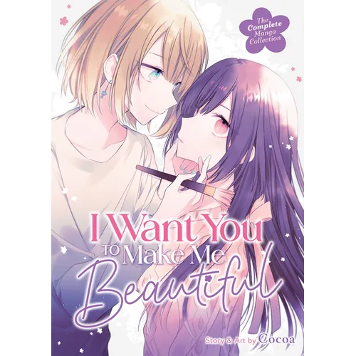 I Want You to Make Me Beautiful! - The Complete Manga Collection